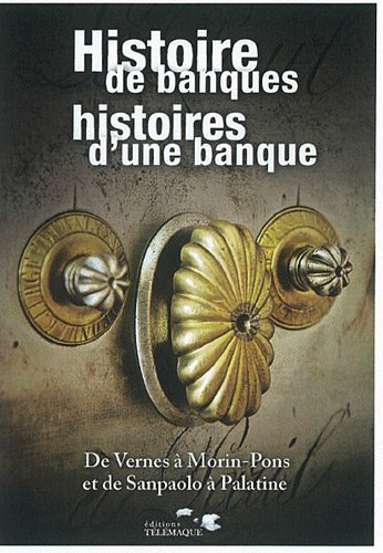 Histoire de banques, histoires d'une banque : de Vernes à Morin-Pons et de Sanpaolo à Palatine