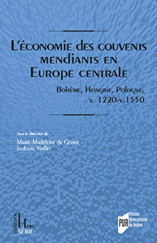L'économie des couvents mendiants en Europe centrale : Bohême, Hongrie, Pologne, v. 1220-v. 1550