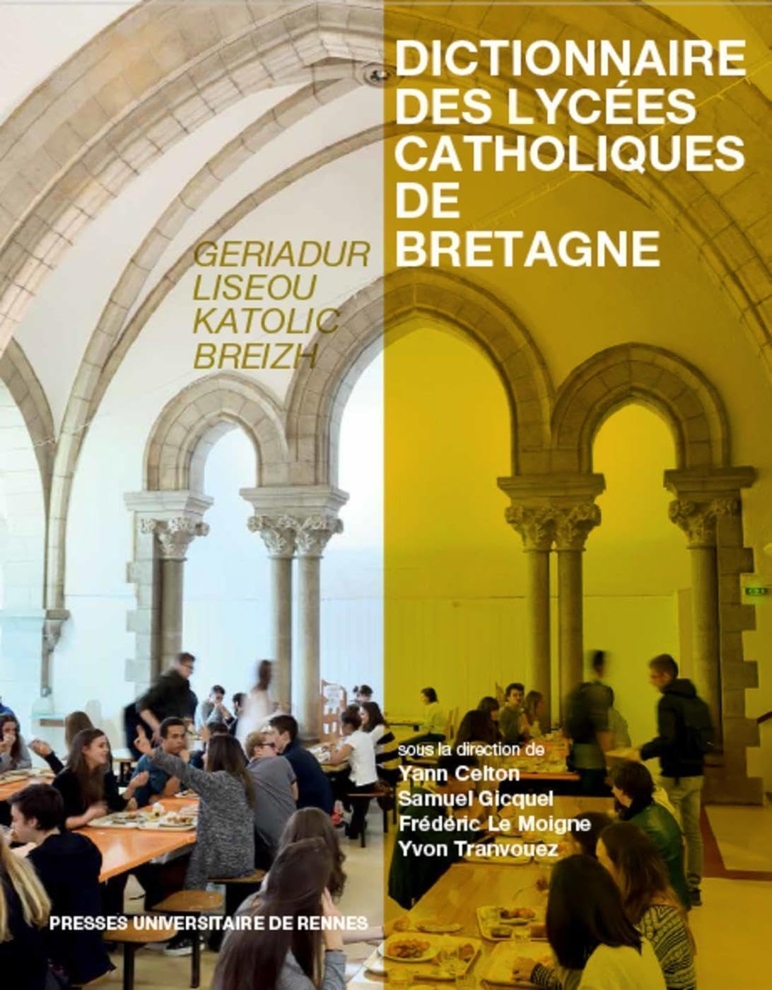Dictionnaire des lycées catholiques de Bretagne : histoire, culture, patrimoine. Geriadur liseoù kat