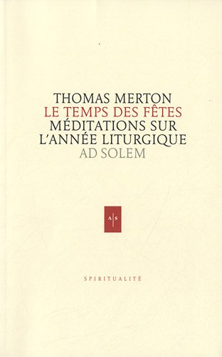 Le temps des fêtes : méditations sur le cycle des fêtes liturgiques