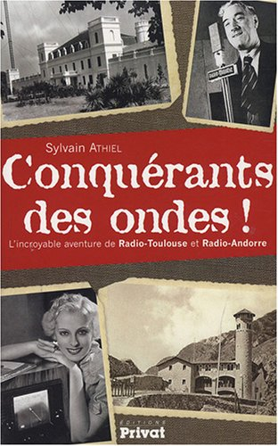 Conquérants des ondes ! : l'incroyable aventure de Radio-Toulouse et Radio-Andorre