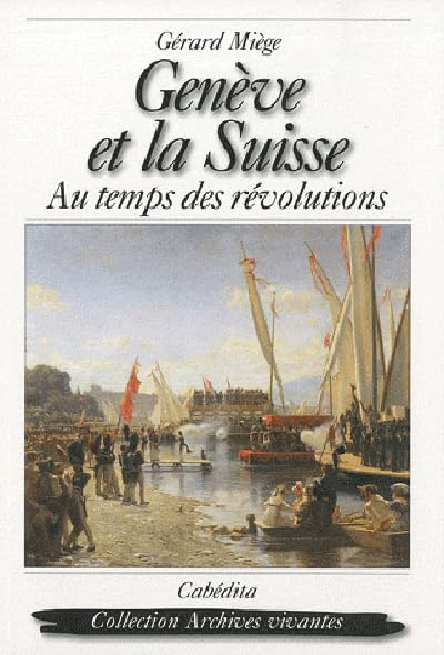 Genève et la Suisse : au temps des révolutions