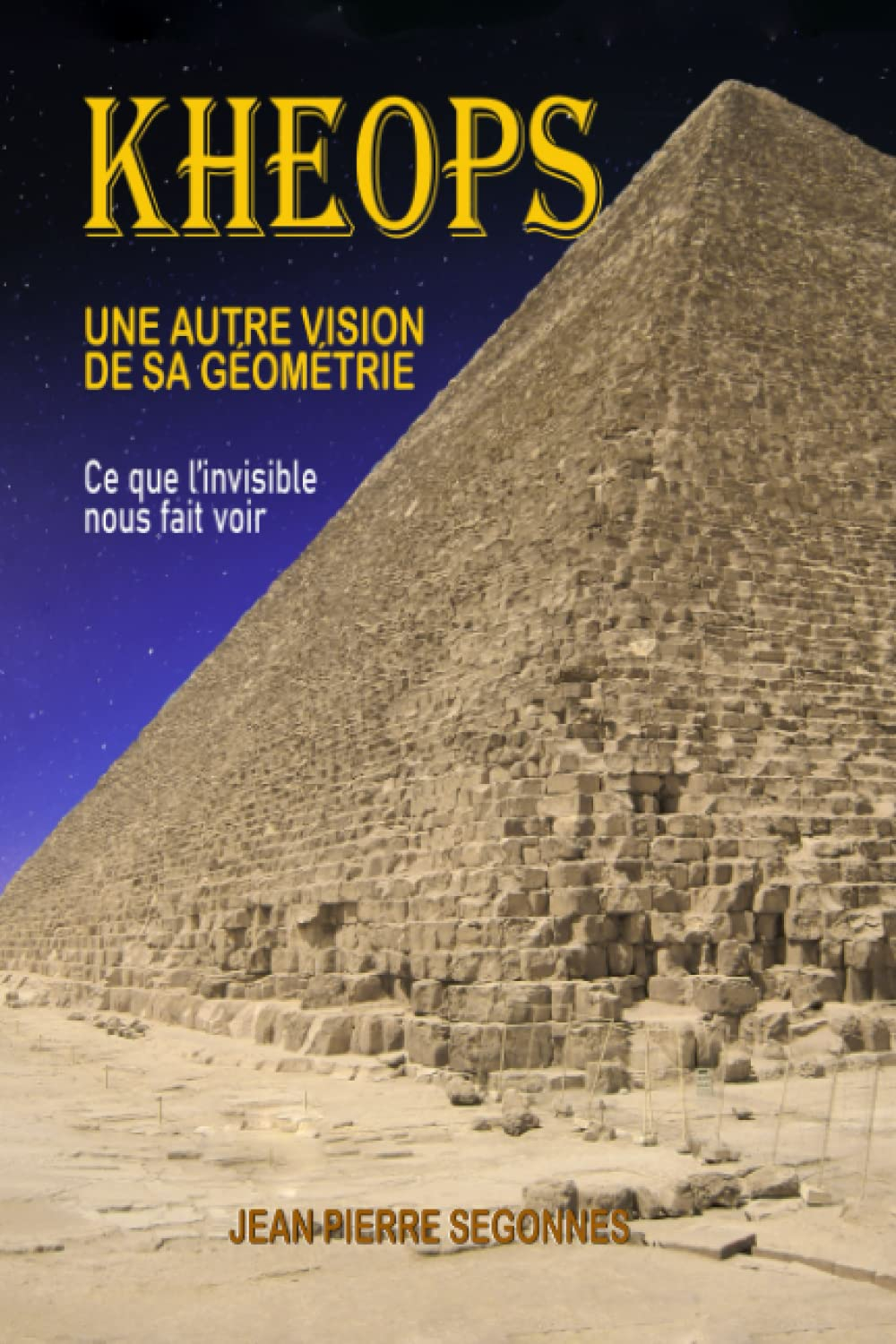 KHEOPS, une nouvelle vision de sa géométrie.: Ce que l'invisible nous fait voir.