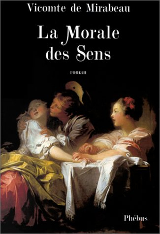La morale des sens ou L'homme du siècle : extrait des mémoires de Mr le chevalier de Bar