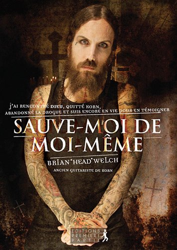 Sauve-moi de moi-même : comment j'ai rencontré Dieu, quitté Korn, abandonné la drogue et suis encore