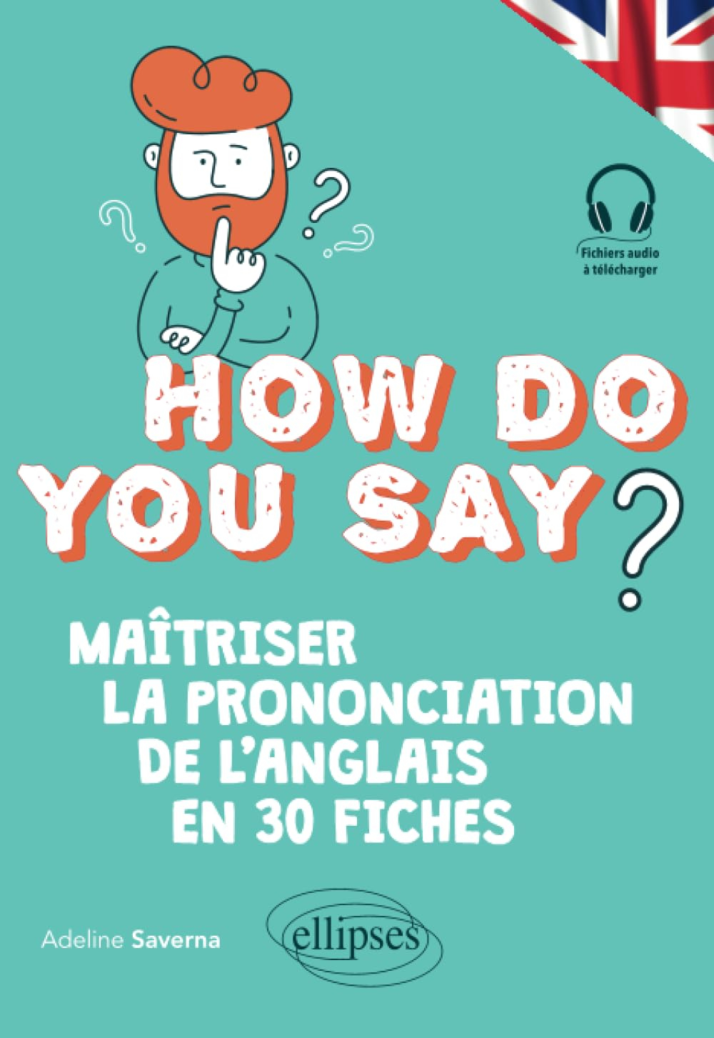 How do you say? : maîtriser la prononciation de l'anglais en 30 fiches