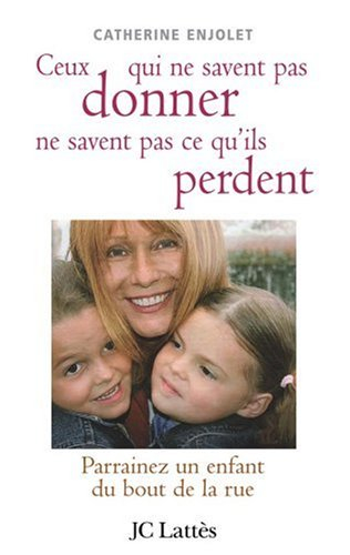 Ceux qui ne savent pas donner ne savent pas ce qu'ils perdent : parrainez un enfant du bout de la ru