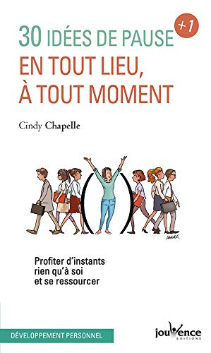 30 idées de pause + 1 : en tout lieu, à tout moment : profiter d'instants rien qu'à soi et se ressou