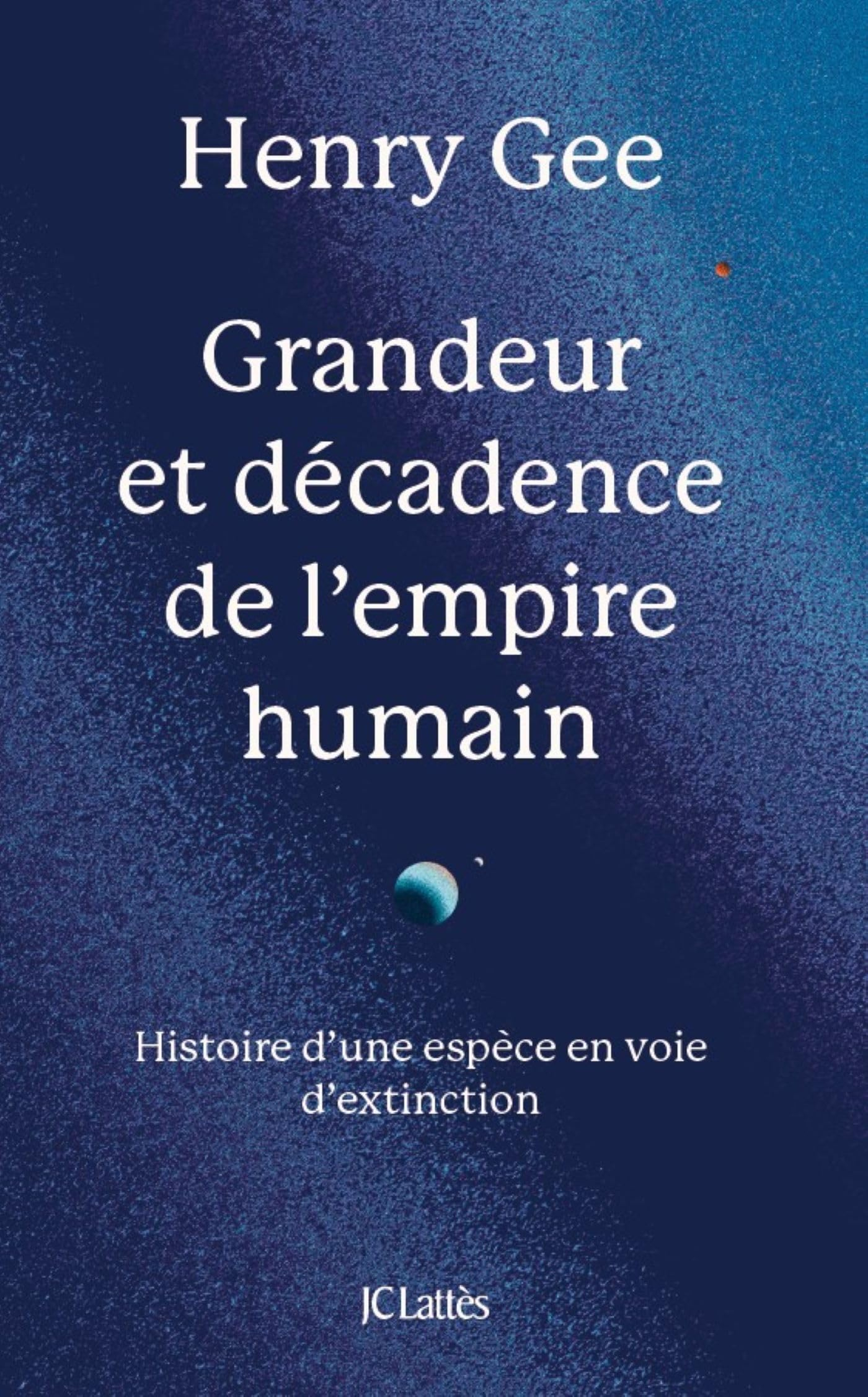 Grandeur et décadence de l'empire humain : histoire d'une espèce en voie d'extinction