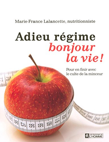 Adieu régime, bonjour la vie! : pour en finir avec le culte de la minceur