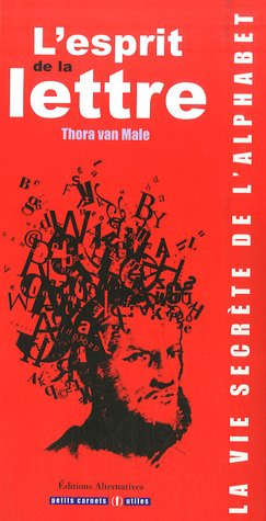 L'esprit de la lettre : la vie secrète de l'alphabet