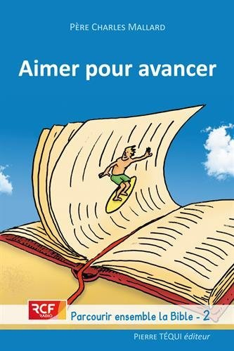 Parcourir ensemble la Bible. Vol. 2. Aimer pour avancer : la foi à l'écoute de la Bible