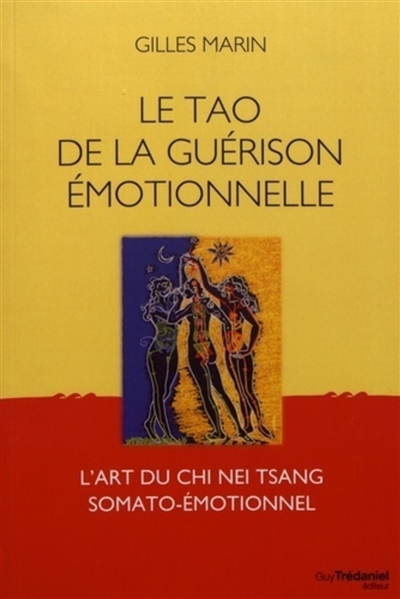 Le tao de la guérison émotionnelle : l'art du chi nei tsang somato-émotionnel
