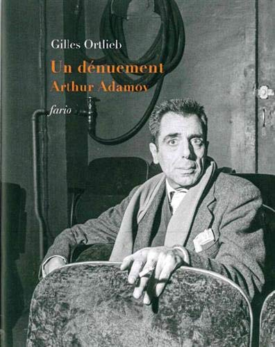 Un dénuement : Arthur Adamov : suivi de trois témoignages et un poème