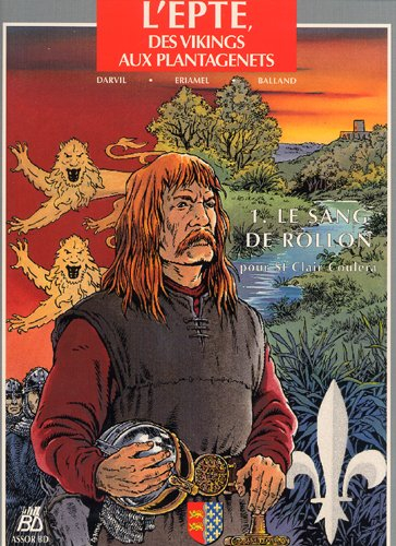 L'Epte, des Vikings aux Plantagenêts. Vol. 1. Le sang de Rollon pour St Clair coulera