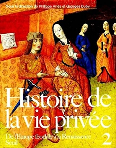 histoire de la vie privée, tome 2 : de l'europe féodale à la renaissance