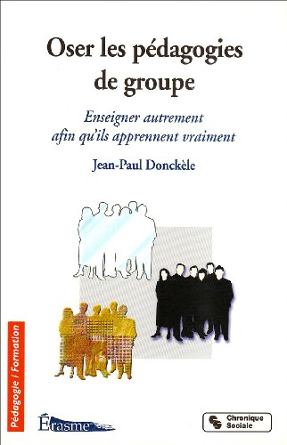 Oser les pédagogies de groupe : enseigner autrement afin qu'ils apprennent vraiment