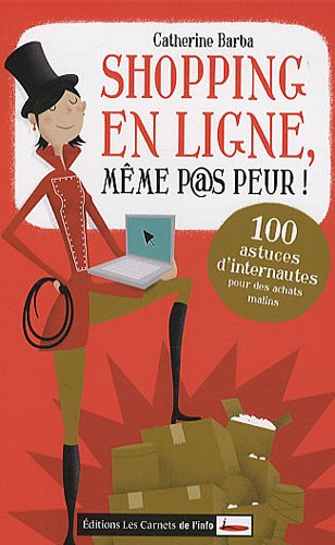 Shopping en ligne : même p@s peur ! : 100 astuces d'internautes pour des achats malins