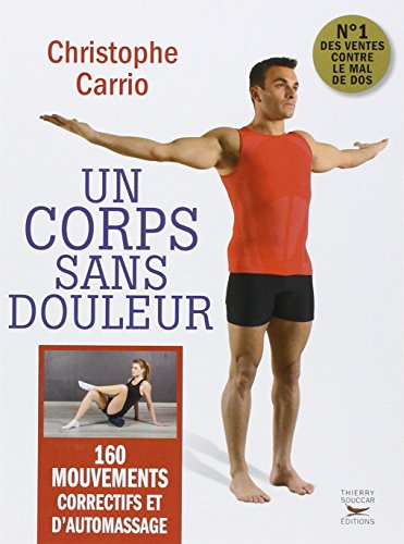 Un corps sans douleur : 160 mouvements correctifs et d'automassage