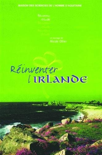 Réinventer l'Irlande : actes du colloque de la Société française d'études irlandaises