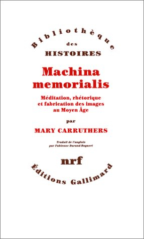 Machina memorialis : méditation, rhétorique et fabrication des images au Moyen Age