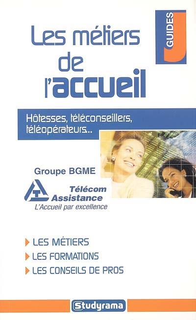 Les métiers de l'accueil : hôtesses, téléconseillers, téléopérateurs... : les métiers, les formation