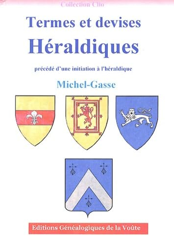 Termes et devises héraldiques : précédé d'une initiation à l'héraldique