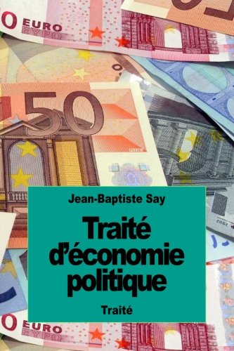 traité d'économie politique: ou simple exposition de la manière dont se forment, se distribuent et s
