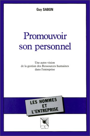 Promouvoir son personnel : une autre vision de la gestion des ressources humaines dans l'entreprise