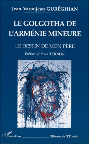 Le Golgotha de l'Arménie mineure : le destin de mon père