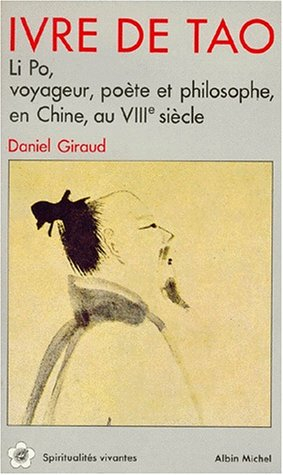Ivre de tao : Li Po, voyageur, poète et philosophe en Chine au VIIIe siècle