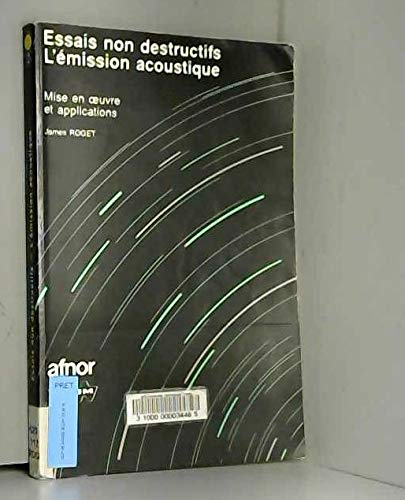 L'EMISSION ACOUSTIQUE. Essais non destructifs, Mise en oeuvre et applications