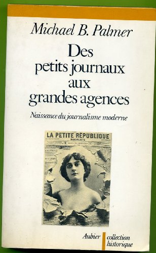 Des petits journaux aux grandes agences : naissance du journalisme moderne, 1863-1914