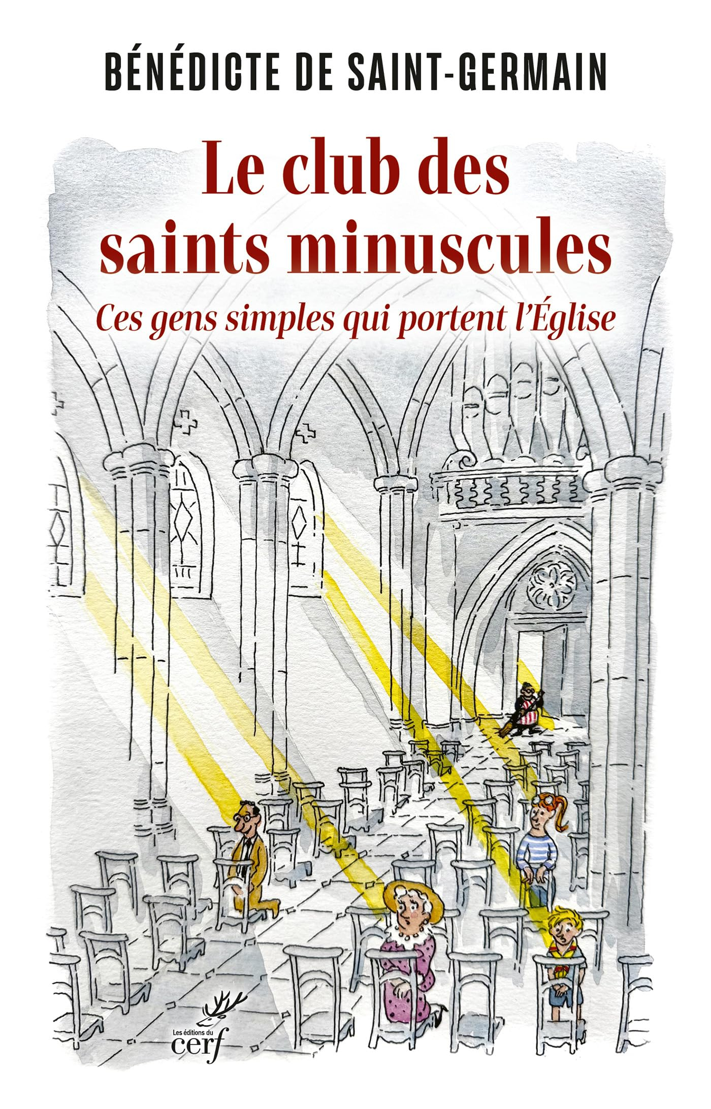 Le club des saints minuscules : ces gens simples qui portent l'Eglise