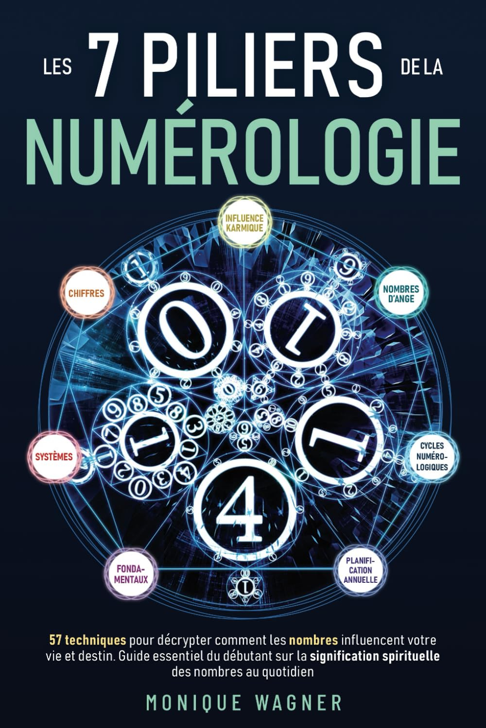 Les 7 piliers de la numérologie: 57 techniques pour décrypter comment les nombres influencent votre 