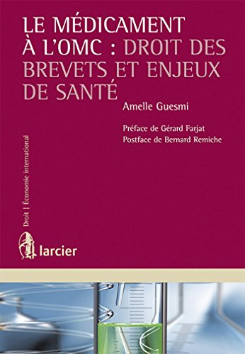 Le médicament à l'OMC : droit des brevets et enjeux de santé