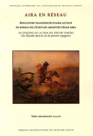 Aira en réseau : rencontre transdisciplinaire autour du roman de l'écrivain argentin César Aira Un e