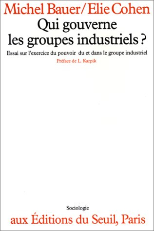 Qui gouverne les groupes industriels ? : essai sur l'exercice du pouvoir du et dans le groupe indust