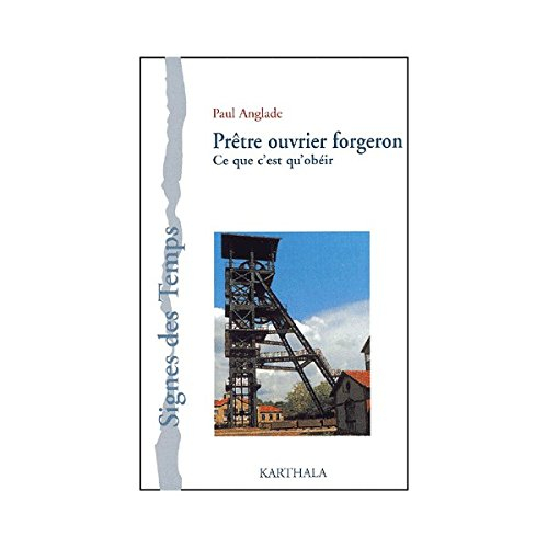 Prêtre-ouvrier forgeron : ce que c'est qu'obeir