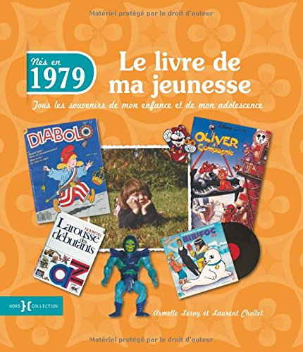 Nés en 1979 : le livre de ma jeunesse : tous les souvenirs de mon enfance et de mon adolescence