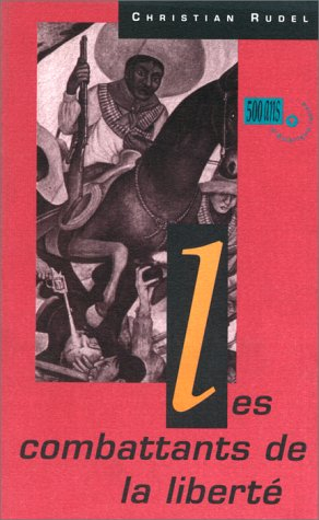 500 ans d'Amérique latine : une autre histoire. Vol. 1. Les Combattants de la liberté