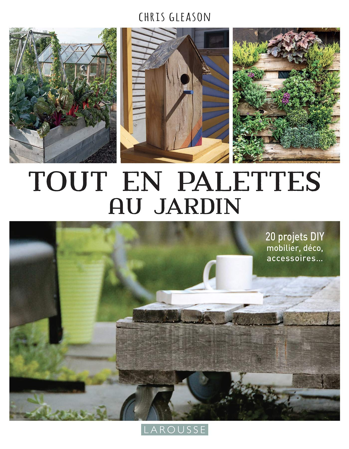 Tout en palettes au jardin : 20 projets DIY mobilier, déco, accessoires...