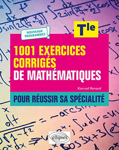 1.001 exercices corrigés de mathématiques pour réussir sa spécialité, terminale : nouveaux programme