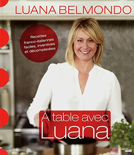 A table avec Luana : recettes franco-italiennes, faciles, inventives et décomplexées
