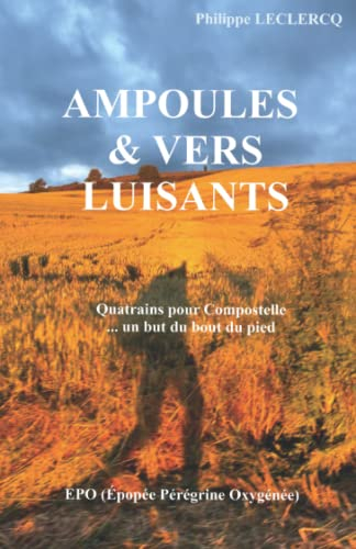 Ampoules et vers luisants: Quatrains pour Compostelle ? un but du bout du pied !