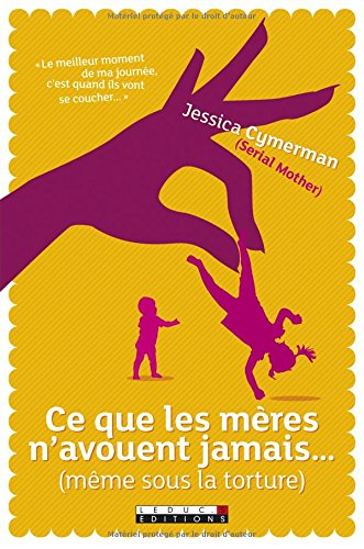ce que les mères n'avouent jamais... (même sous la torture)