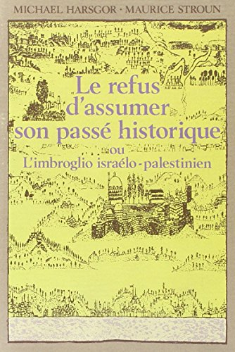 Le Refus d'assumer son passé historique ou l'Imbroglio israélo-palestinien
