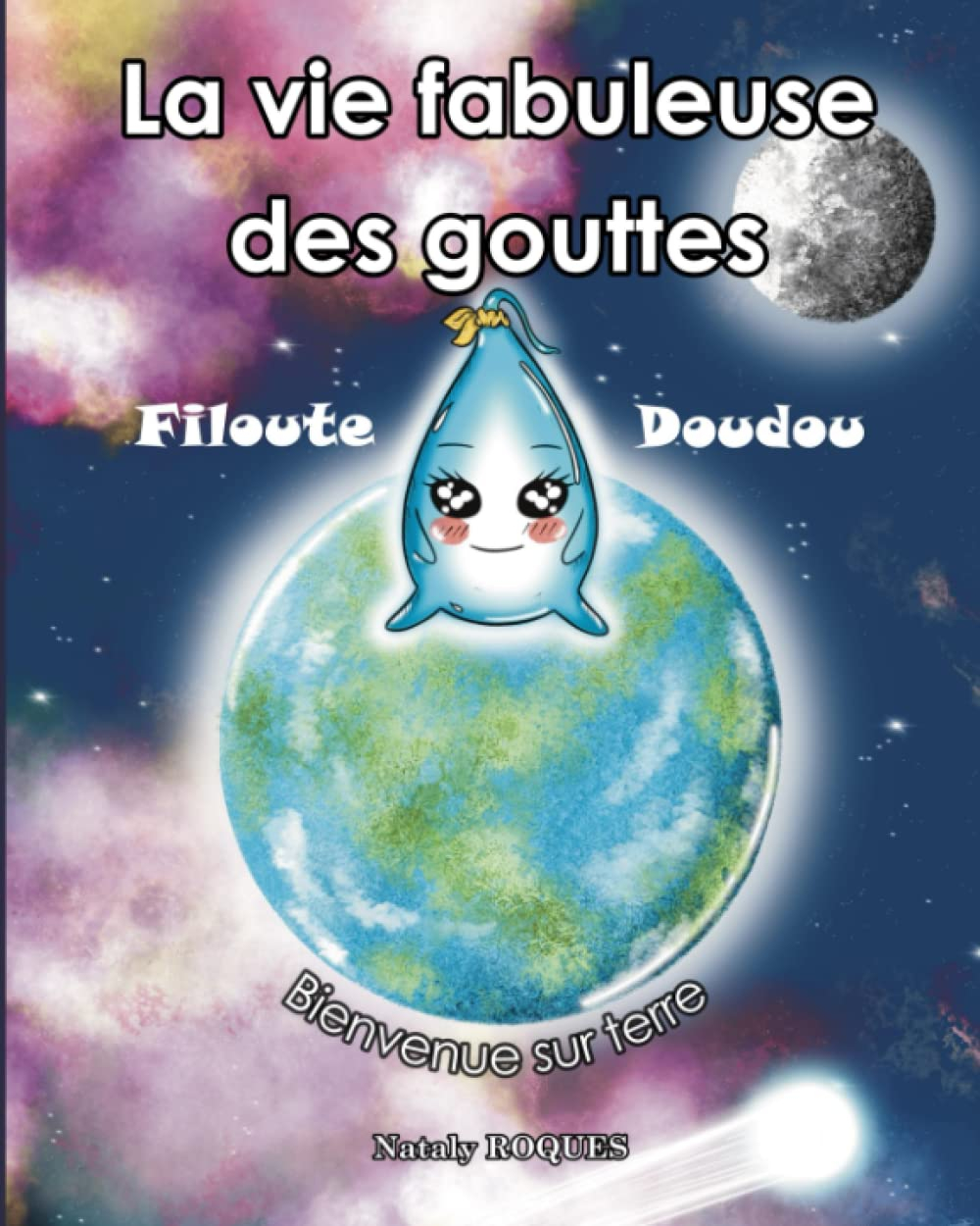 La vie fabuleuse des gouttes Filoute Doudou: Bienvenue sur Terre