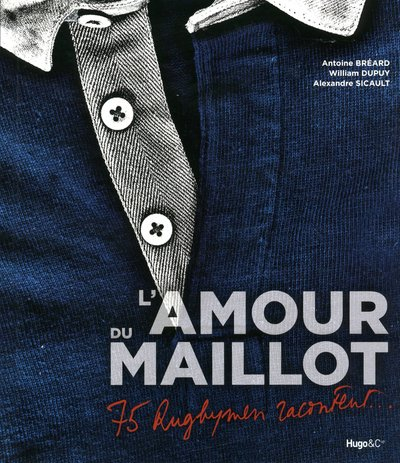 L'amour du maillot : 75 rugbymen racontent