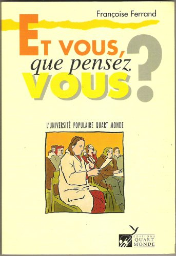 Et vous, que pensez-vous ? : l'Université Populaire Quart Monde